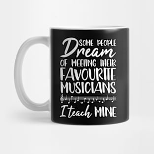 People Dream Meeting Their Musicians Music Teacher Gift Mug